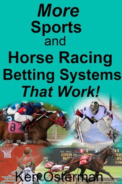 More Sports and Horse Racing Betting Systems That Work!, Ken Osterman - Ebook - 9781386621737
