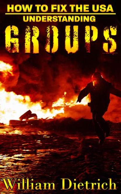 How to Fix the USA: Understanding Groups, William Dietrich - Ebook - 9781386622840