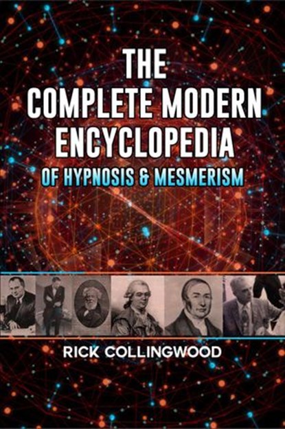 The Complete Modern Encyclopedia of Hypnosis & Mesmerism, Rick Collingwood - Ebook - 9781386622994