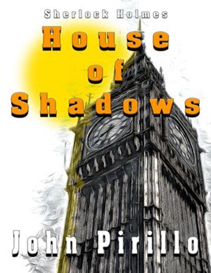Sherlock Holmes House of Shadows, John Pirillo - Ebook - 9781386625131