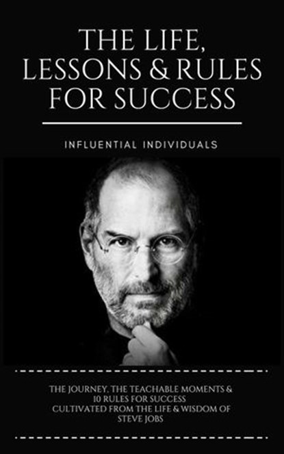 Steve Jobs: The Life, Lessons & Rules for Success, Influential Individuals - Ebook - 9781386628187