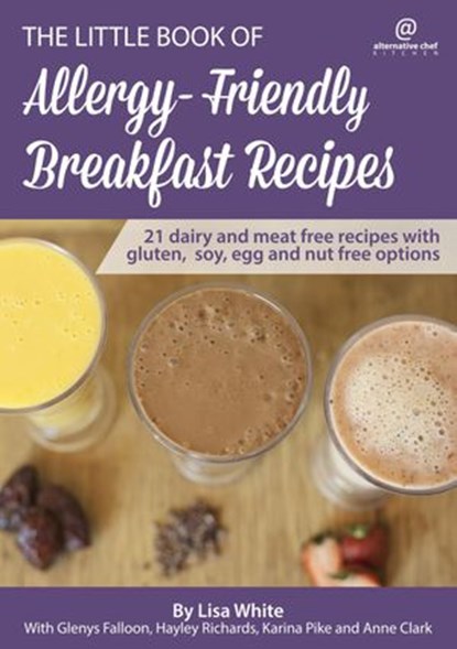Breakfast Recipes: 21 Dairy and Meat Free Recipes with Gluten, Soy, Egg and Nut Free Options, Lisa White ; Glenys Falloon ; Hayley Richards ; Anne Clark ; Karina Pike - Ebook - 9781386628415