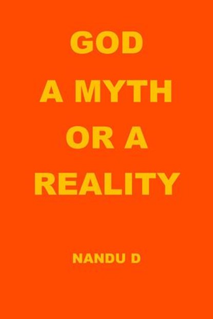 God a Myth or a Reality, Nandu D - Ebook - 9781386631910