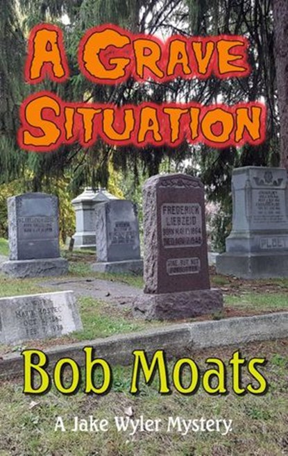 A Grave Situation, Bob Moats - Ebook - 9781386635079