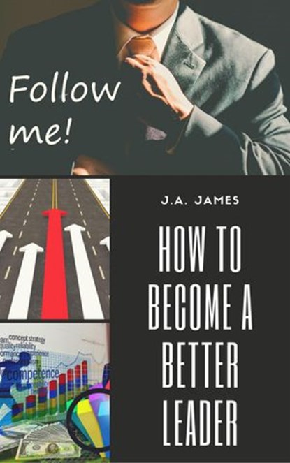 How to Become a Better Leader, J.A James - Ebook - 9781386636908
