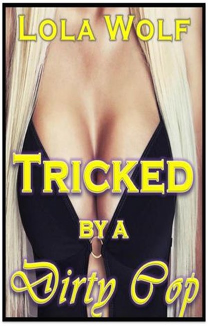Tricked by a Dirty Cop, Lola Wolf - Ebook - 9781386637899