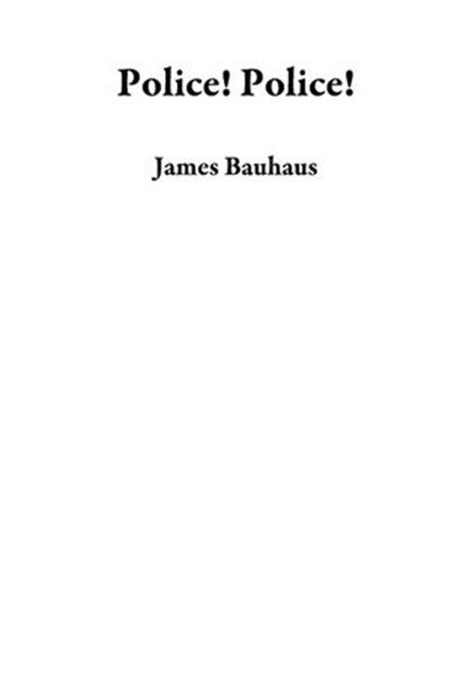 Police! Police!, James Bauhaus - Ebook - 9781386638674