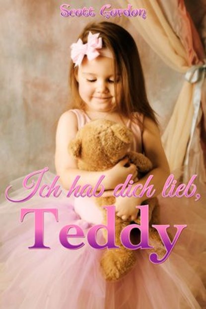 Ich hab dich lieb, Teddy, Scott Gordon - Ebook - 9781386640141