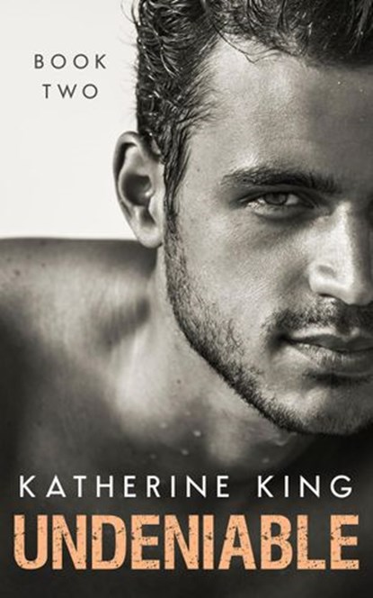 Undeniable: Book Two, Katherine King - Ebook - 9781386641124