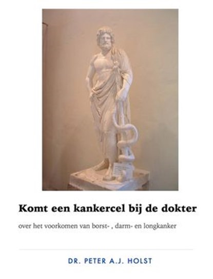 Komt een kankercel bij de dokter, Peter A.J. Holst MD PhD - Ebook - 9781386642374