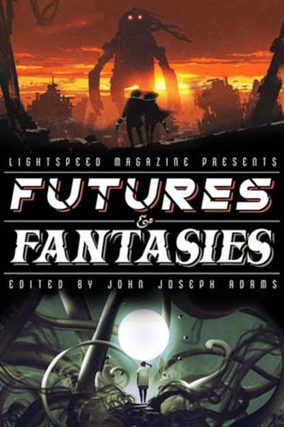 Futures & Fantasies, John Joseph Adams ; Hugh Howey ; Seanan McGuire ; Carmen Maria Machado ; Charlie Jane Anders ; Ken Liu ; Ashok K. Banker ; Sofia Samatar ; Adam-Troy Castro ; Caroline M. Yoachim - Ebook - 9781386642633