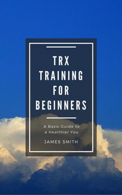 TRX Training For Beginners, James Smith - Ebook - 9781386644200