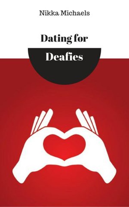 Dating for Deafies, Nikka Michaels - Ebook - 9781386645504