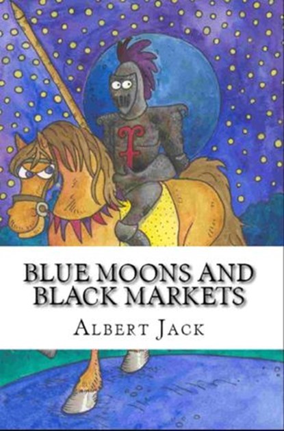 Blue Moons and Black Markets, Albert Jack - Ebook - 9781386646198