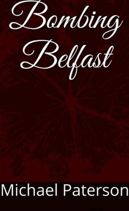 Bombing Belfast, michael paterson - Ebook - 9781386650652