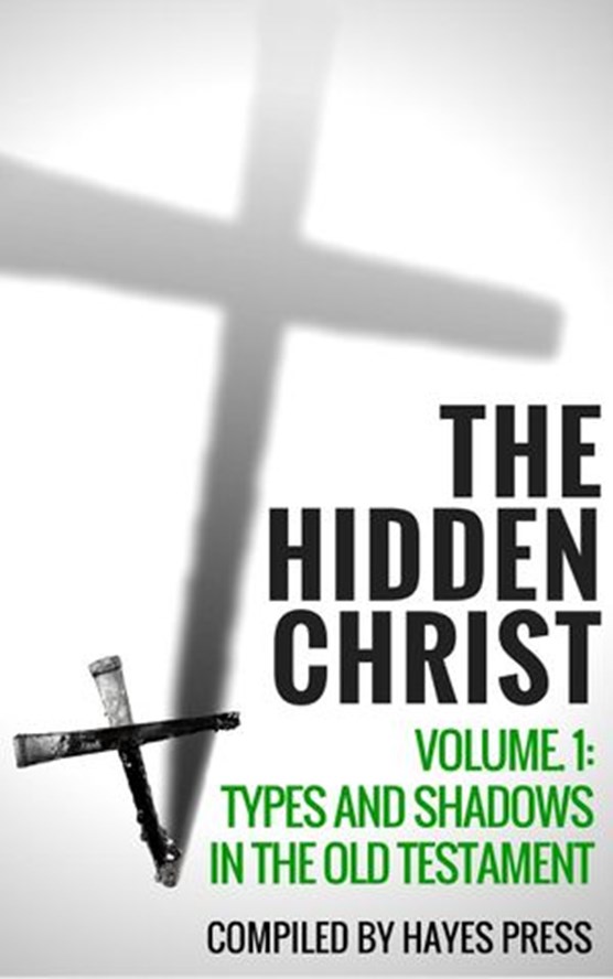 The Hidden Christ Volume 1: Types and Shadows in the Old Testament