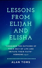 Lessons From Elijah and Elisha | Alan Toms | 