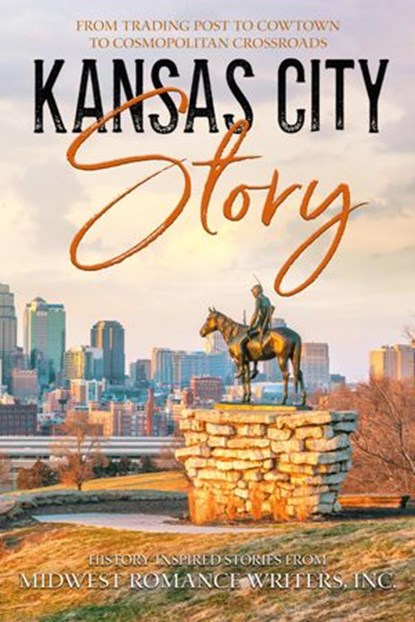 Kansas City Story, E.E. Burke ; Cheryl Rabin ; Laura Stapleton ; Michelle Grey ; Gwen Duzenberry ; Madonna Bock ; Amy Harden ; Darlene Nicholson ; D.L. Rogers ; Sally Berneathy ; Alfie Thompson ; G.A. Edwards ; Diana Day-Admire - Ebook - 9781386660644