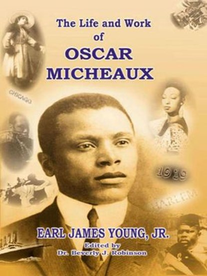 The Life And Work Of Oscar Micheaux, Earl James Young, Jr. - Ebook - 9781386665526