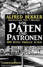Von Paten und Patronen (800 Seiten Thriller Action) | Alfred Bekker | 