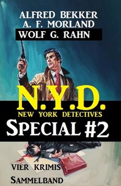Sammelband 4 Krimis N.Y.D. - New York Detectives Special #2, Alfred Bekker ; A. F. Morland ; Wolf G. Rahn - Ebook - 9781386666714