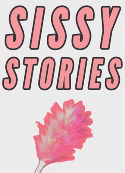 Sissy Stories (3 Femdom Role Reversal Stories Collection), Chrissy Wild - Ebook - 9781386668015