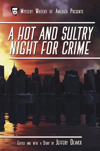 A Hot and Sultry Night for Crime, Jeffery Deaver ; Loren D. Estleman ; Toni L.P. Kelner ; Suzanne C. Johnson ; John Lutz ; Gary Brandner ; Mat Coward ; Angela Zeman ; Robert Lee Hall ; Tim Myers ; G. Miki Hayden ; Jeremiah Healy ; Alan Cook ; David Bart ; Ana Rainwater ; Sinclair Browning - Ebook - 9781386677697