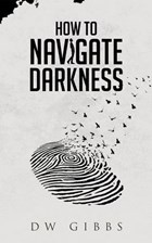 How to Navigate Darkness | Dw Gibbs | 