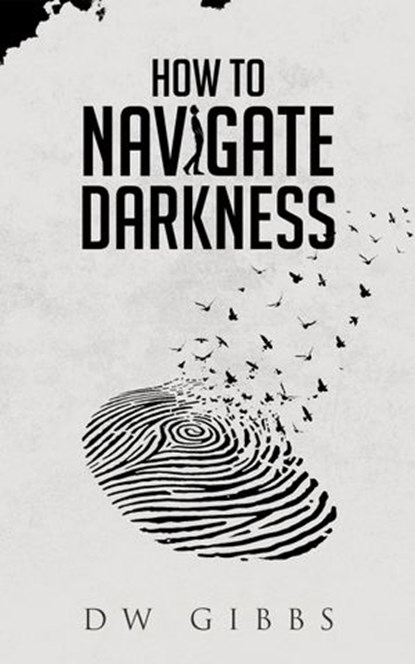 How to Navigate Darkness, DW Gibbs - Ebook - 9781386681625