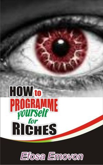 How to Programme Yourself for Riches, Efosa Emovon - Ebook - 9781386684206