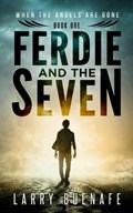 Ferdie and The Seven, Book One: When The Angels Are Gone | larry buenafe | 
