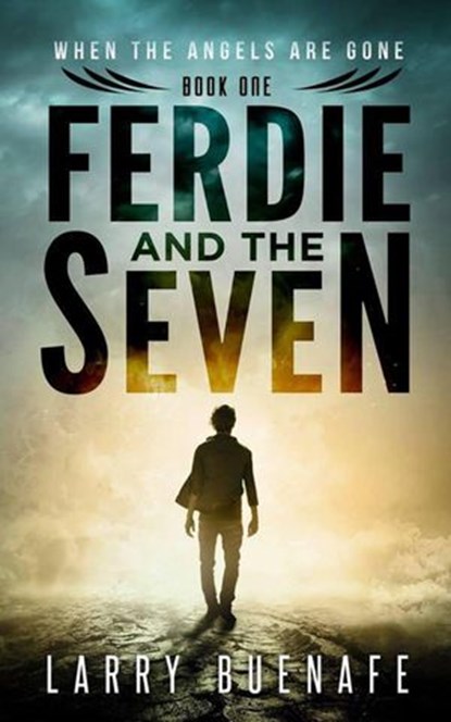 Ferdie and The Seven, Book One: When The Angels Are Gone, larry buenafe - Ebook - 9781386686187