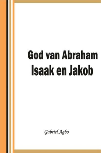 God van Abraham,Isaak en Jakob, Gabriel Agbo - Ebook - 9781386691198