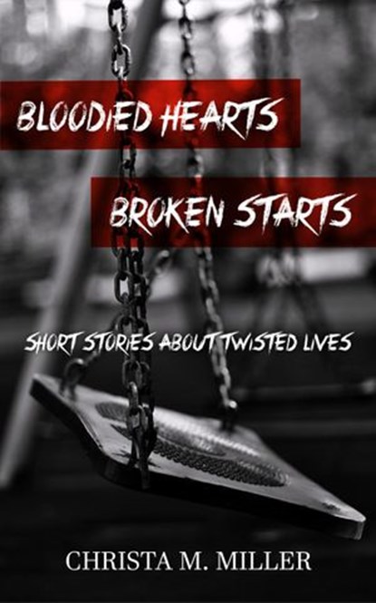 Bloodied Hearts & Broken Starts, Christa Miller - Ebook - 9781386692324