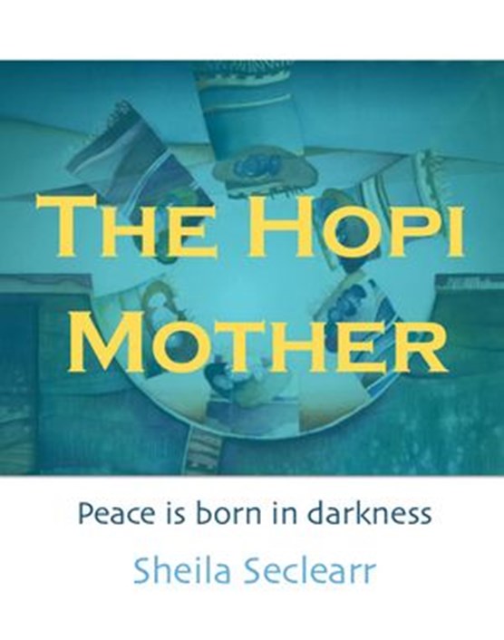The Hopi Mother: Peace is Born in Darkness