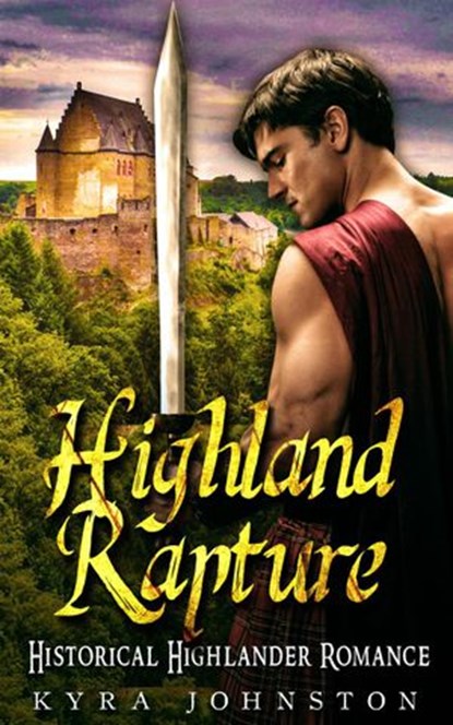 Highland Rapture - Historical Highlander Romance, Kyra Johnston - Ebook - 9781386695363