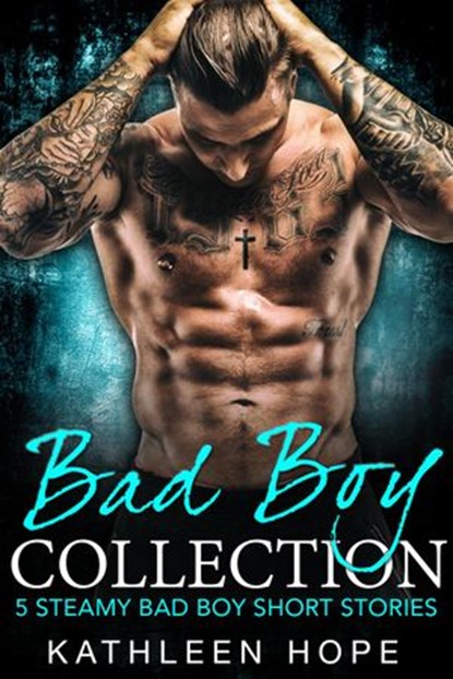 Bad Boy Collection: 5 Steamy Bad Boy Short Stories, Kathleen Hope - Ebook - 9781386698296