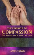The Pinnacle of Compassion: Ten Ways We Can Be More Like Jesus | James Taiwo | 