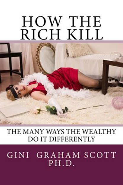 How the Rich Kill, Gini Graham Scott - Ebook - 9781386704775