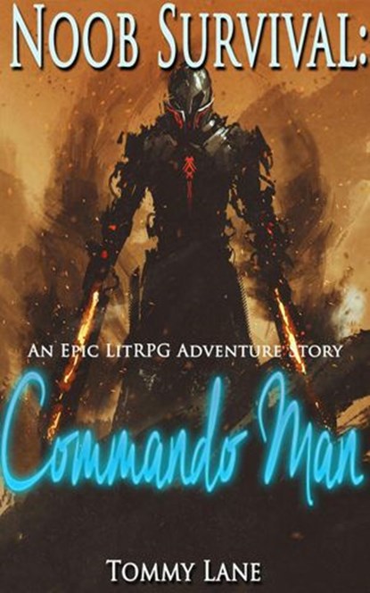 Noob Survival: Commando Man ( An Epic LitRPG Adventure Story), Tommy Lane - Ebook - 9781386706014