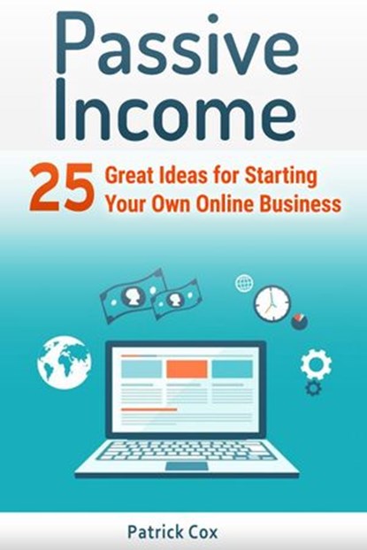 Passive Income: 25 Great Ideas for Starting Your Own Online Business, Patrick Cox - Ebook - 9781386709336