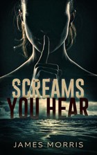 Screams You Hear | James Morris | 
