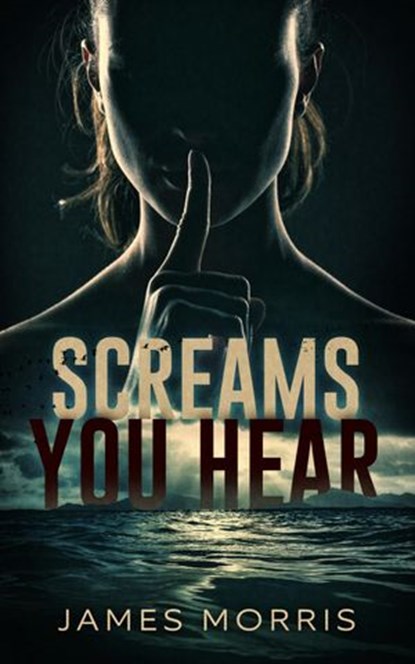 Screams You Hear, James Morris - Ebook - 9781386712916