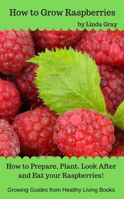 How to Grow Raspberries, Linda Gray - Ebook - 9781386713494