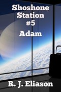 Shoshone Station #5: Adam | R. J. Eliason | 