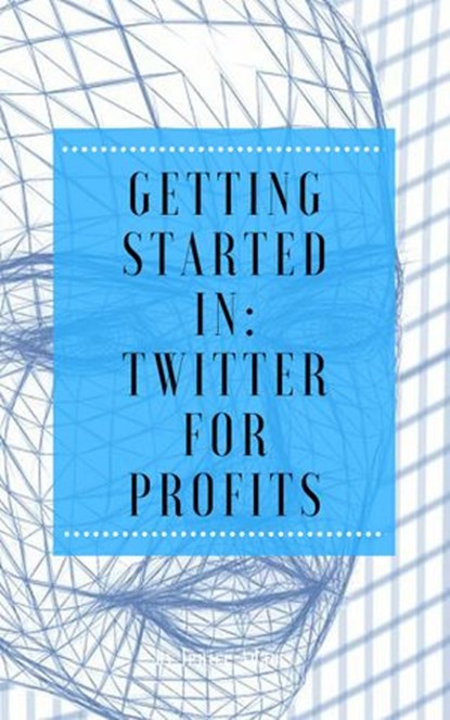 Getting Started in: Twitter for Profits, Jenice Adams - Ebook - 9781386718482
