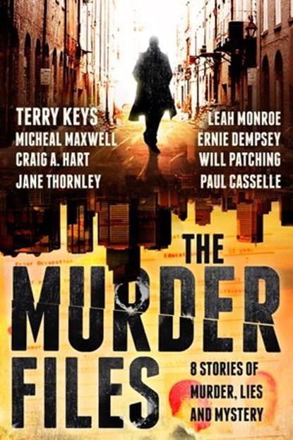 The Murder Files, Terry Keys ; Michael Maxwell ; Craig A. Hart ; Jane Thornley ; Paul Casselle ; Will Patching ; Leah Monroe ; Ernest Dempsey - Ebook - 9781386726333