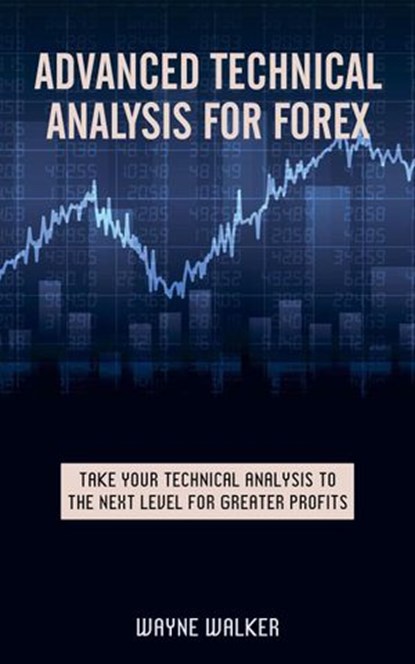 Advanced Technical Analysis For Forex, Wayne Walker - Ebook - 9781386726999