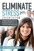 Eliminate Stress in Your Organization | Jim Koehneke | 