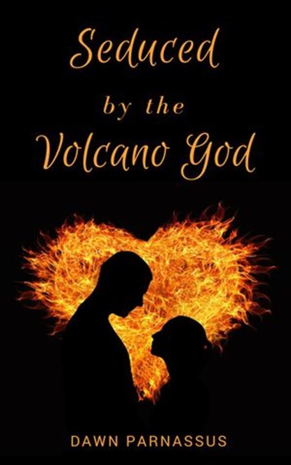 Seduced By The Volcano God, Dawn Parnassus - Ebook - 9781386729587